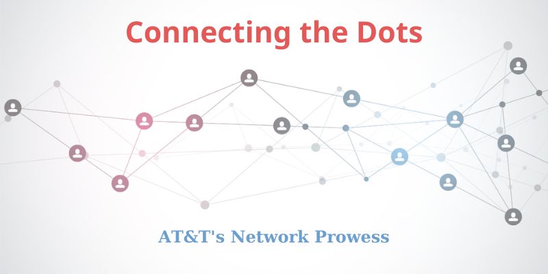 Connecting the Dots: AT&T's Network Prowess
